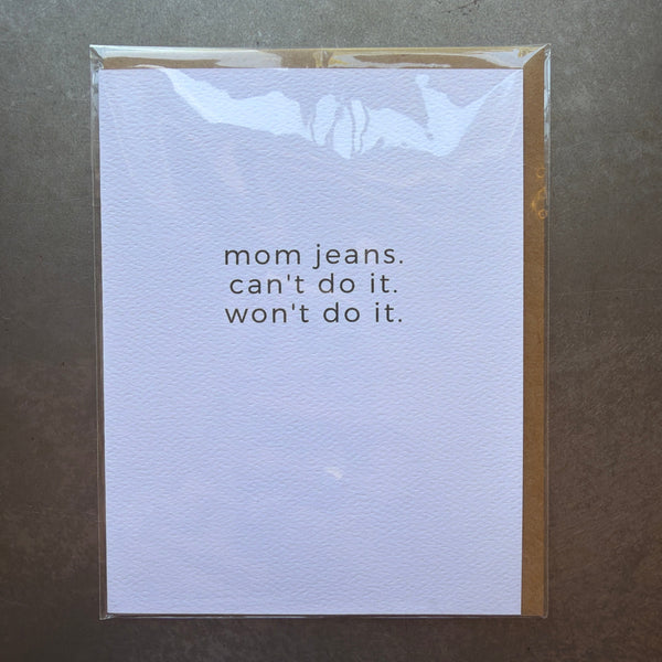 Mom Jeans Greeting Card with minimalist black text on white background reading "mom jeans. can't do it. won't do it." perfect as a funny gift or decor accent from Knotty and Board.