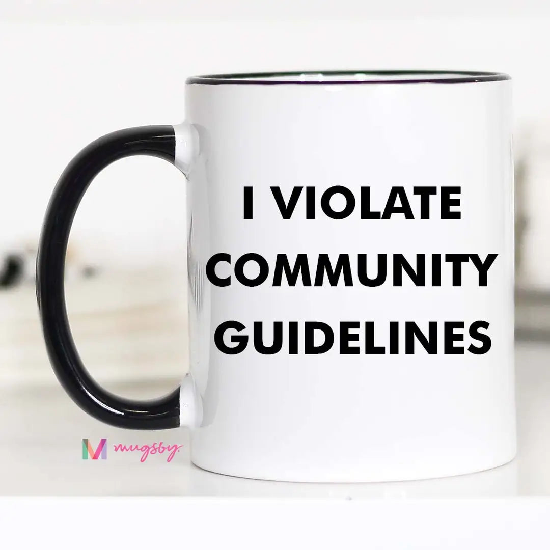 Funny Sarcastic Coffee Mug, 11 oz., I Violate Community Guidelines