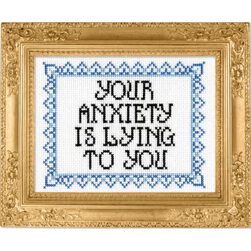 Deluxe Cross Stitch Kit, Your Anxiety Is Lying To You