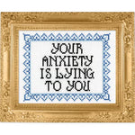 Deluxe Cross Stitch Kit, Your Anxiety Is Lying To You 2