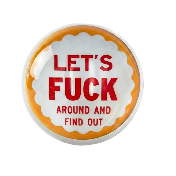 Let's F*ck Around and Find Out Paperweight, 4 in.