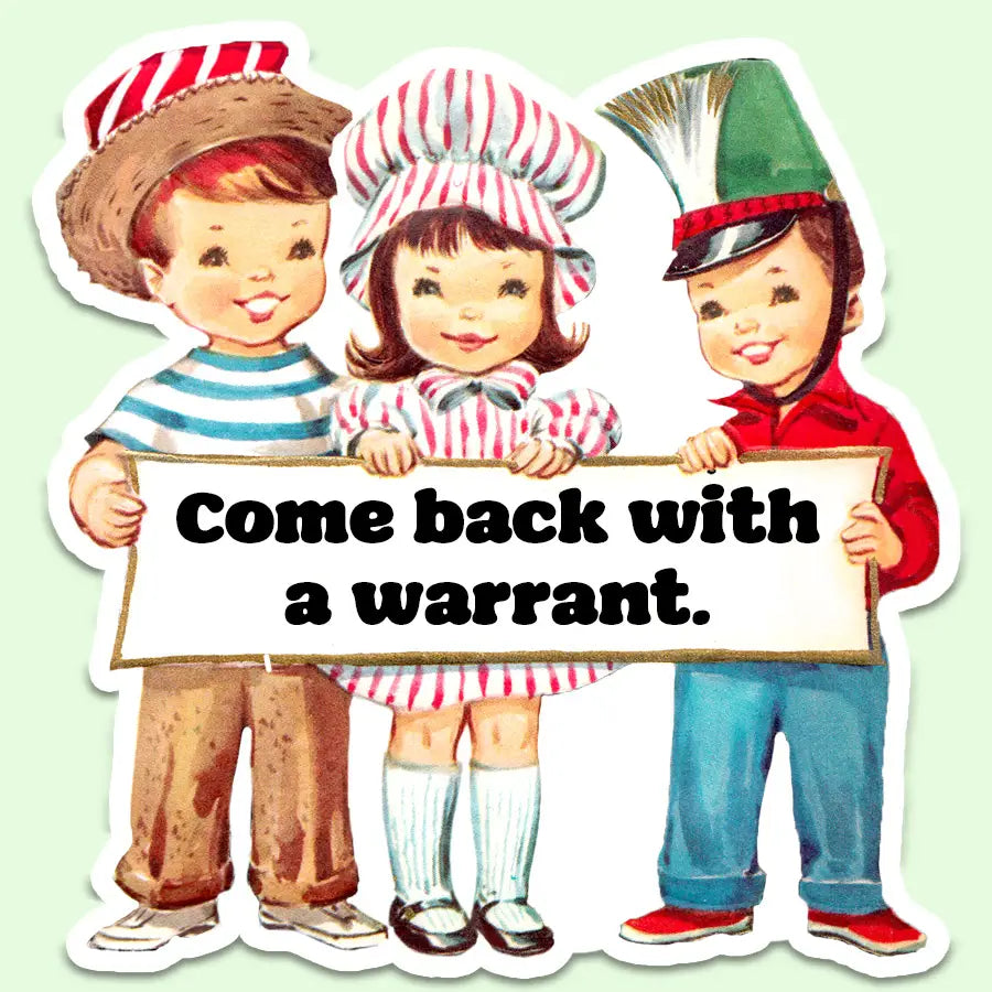Funny Vintage Sticker Decal, Come Back with a Warrant