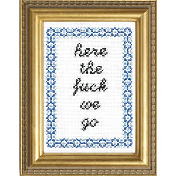Deluxe Cross Stitch Kit, Here the Fuck We Go