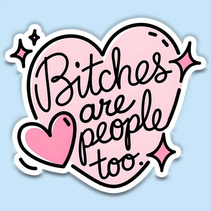 Funny Vintage Sticker Decal, Bitches Are People Too