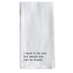 Tea Towel, I Want To Be Nice 1