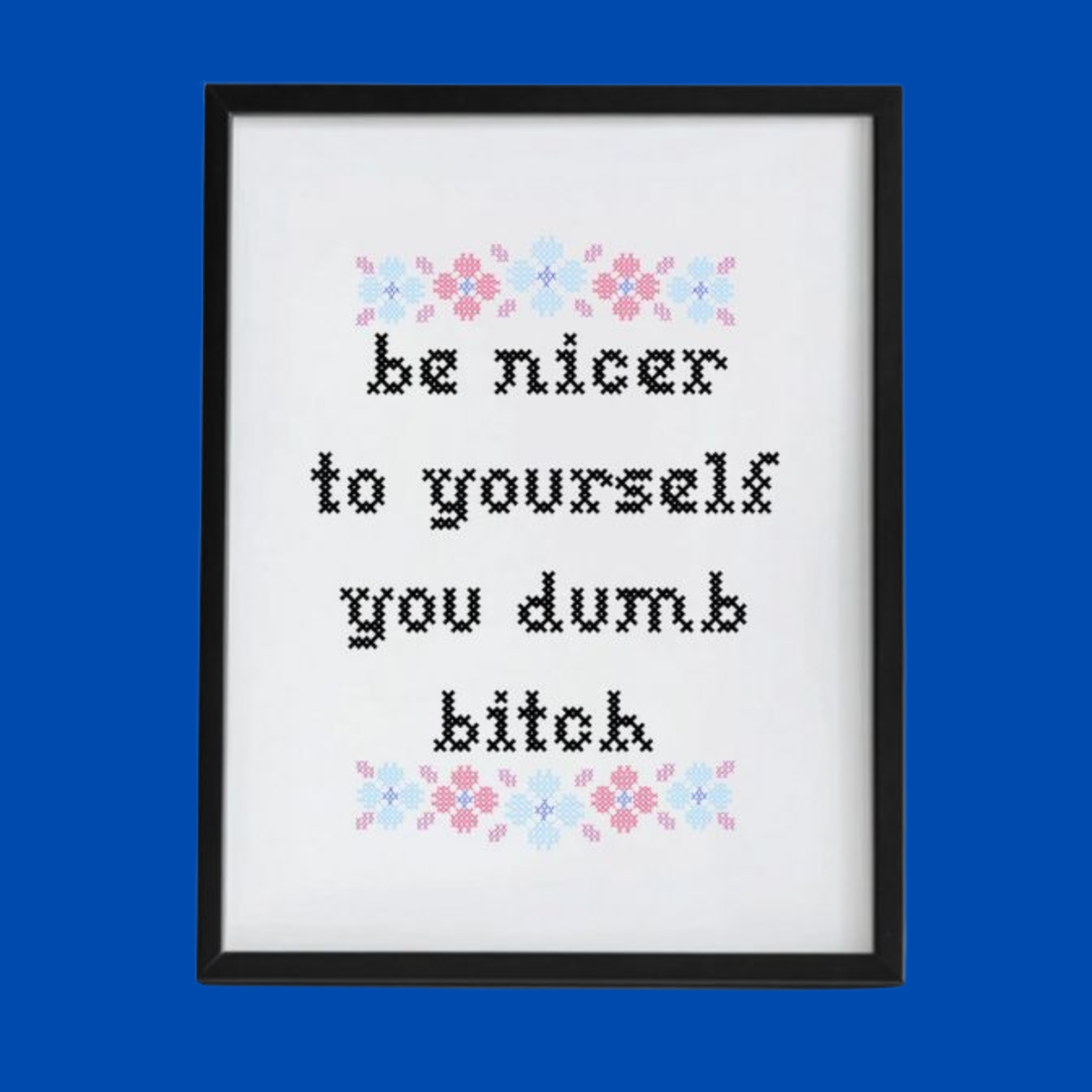 Be Nicer To Yourself Dumb Bitch Art Print, 8 X 10 in.