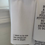 Tea Towel, I Want To Be Nice 1