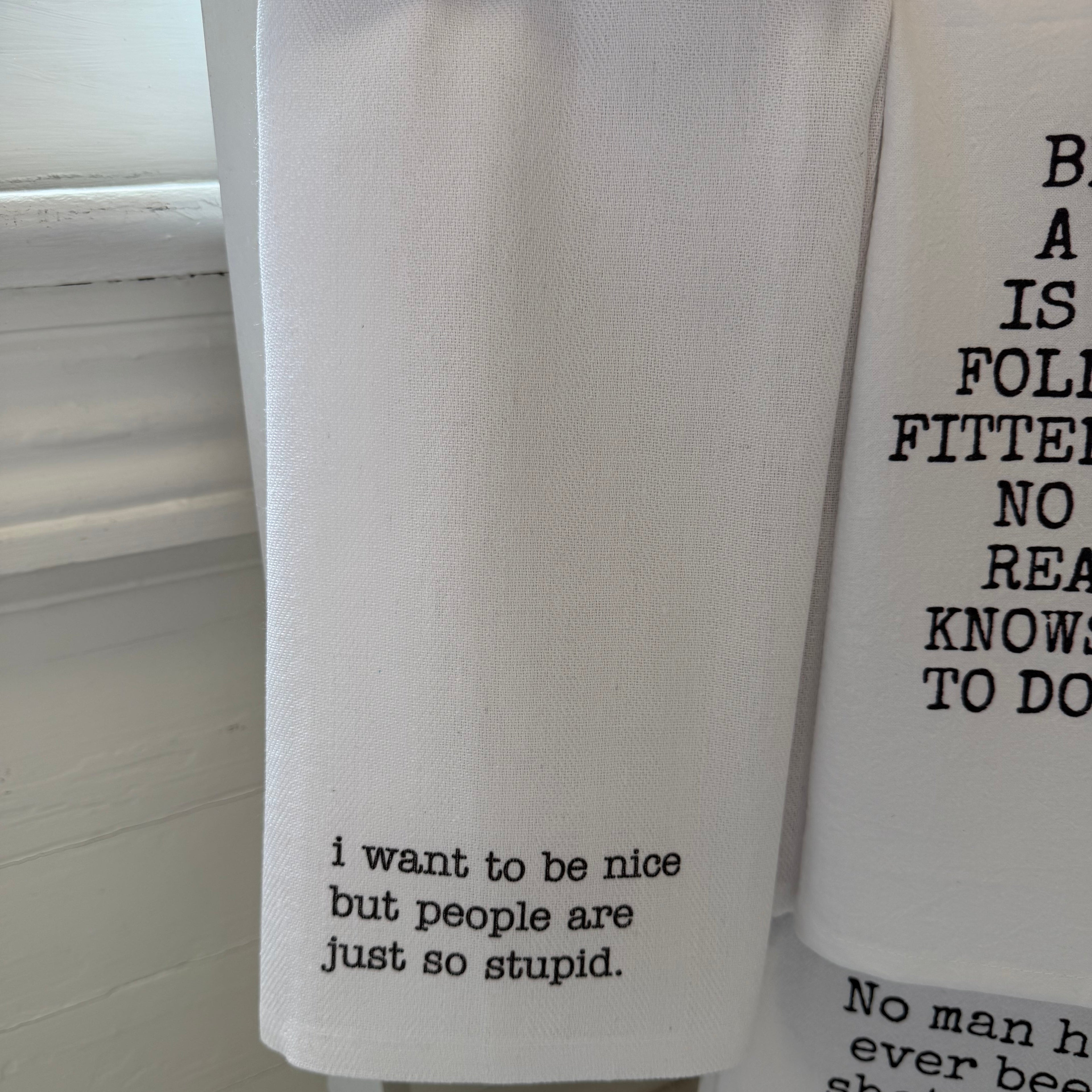 Tea Towel, I Want To Be Nice