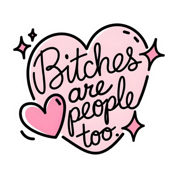Funny Vintage Sticker Decal, Bitches Are People Too features a pink heart design with playful script and sparkles, perfect for adding humor and charm to gifts or decor from Knotty and Board.