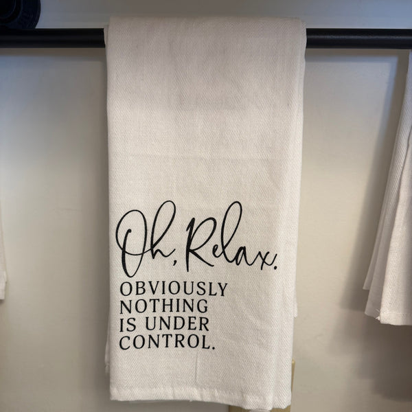 Tea Towel, Oh Relax Obviously Nothing Is Under Control