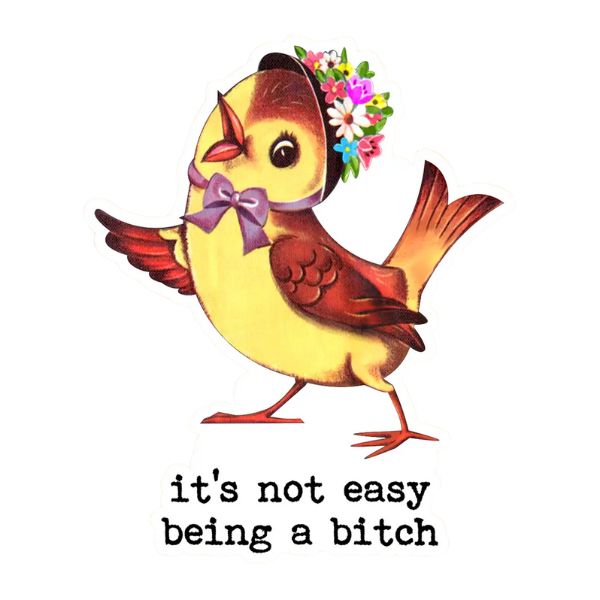 Vintage style illustration of a cheerful bird wearing a floral bonnet and purple bow with the text Funny Vintage Sticker Decal, It's Not Easy Being A Bitch from Knotty and Board, ideal for unique decor and gifts.