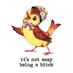Vintage style illustration of a cheerful bird wearing a floral bonnet and purple bow with the text Funny Vintage Sticker Decal, It's Not Easy Being A Bitch from Knotty and Board, ideal for unique decor and gifts. 1