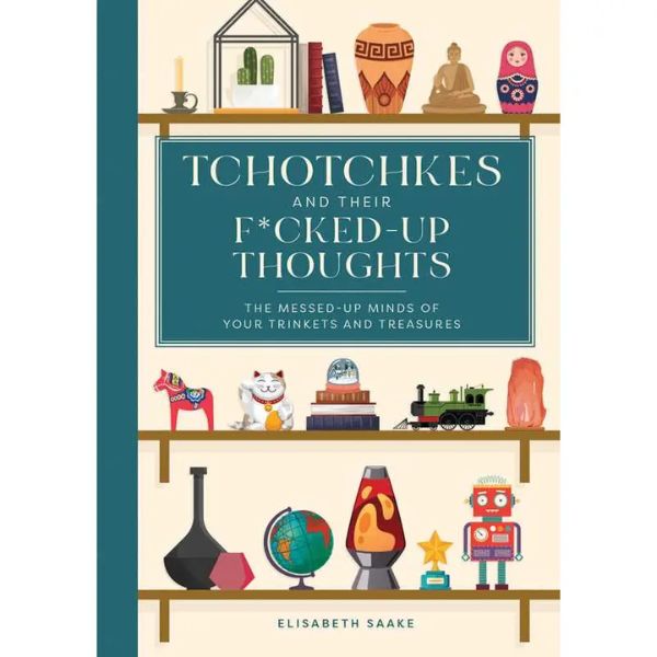 Cover of the book "Tchotchkes and Their F*Cked-Up Thoughts" featuring quirky shelf decor like a globe, lava lamp, robot, Buddha, and other collectible trinkets, with the tagline Every Room Needs A Little Knotty and Board.