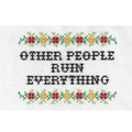 Deluxe Cross Stitch Kit, Other People Ruin Everything
