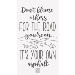 Your Own Asphalt Tea Towel featuring a stylish black text design with the quote "Don’t blame others for the road you’re on, it’s your own asphalt," perfect for kitchen decor and gifts from Knotty and Board.