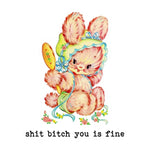 Vintage style illustration of a fluffy bunny in a bonnet holding a hand mirror with the text Funny Vintage Sticker Decal, Shit Bitch You Is Fine, perfect for quirky decor and gifts from Knotty and Board. 1