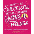 How To Be Successful Without Hurting Men's Feelings