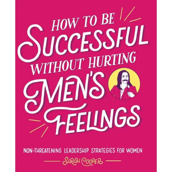 How To Be Successful Without Hurting Men's Feelings