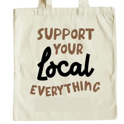 Canvas Tote Bag, Support Your Local Everything