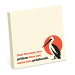 Sticky Note Pad, Just Because You Pelican 1